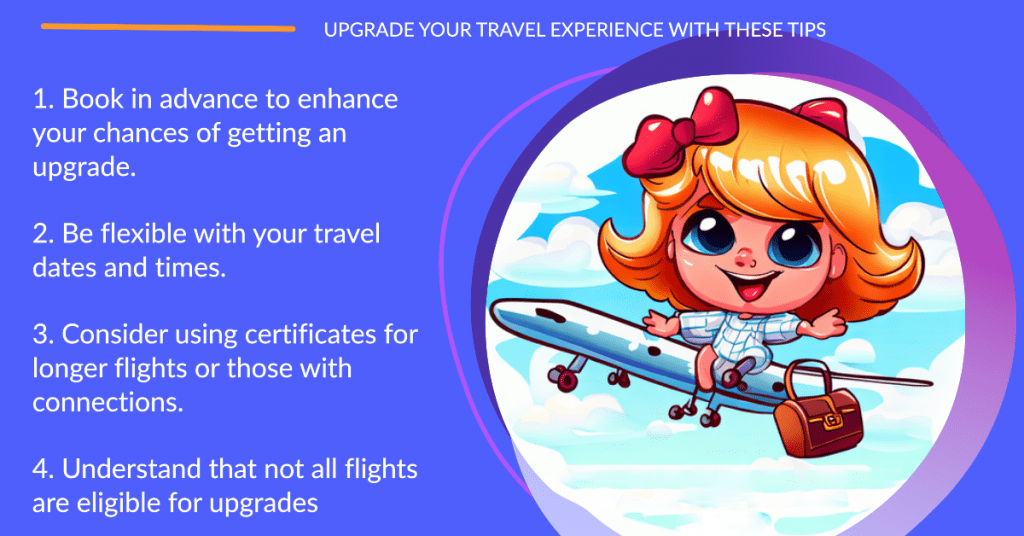 Delta Global Upgrade Certificates
Best Practices
1. Book in advance to enhance your chances of getting an upgrade.
2. Be flexible with your travel dates and times.
3. Consider using certificates for longer flights or those with connections.
4. Understand that not all flights are eligible for upgrades 