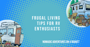 Frugal Living for RV Enthusiasts: Nomadic Adventures on a Budget