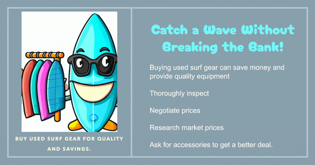 Buying used surf gear can save money and provide quality equipment. Thoroughly inspect, negotiate prices, research market prices, and ask for accessories to get a better deal. Research online marketplaces and local shops for second-hand deals.