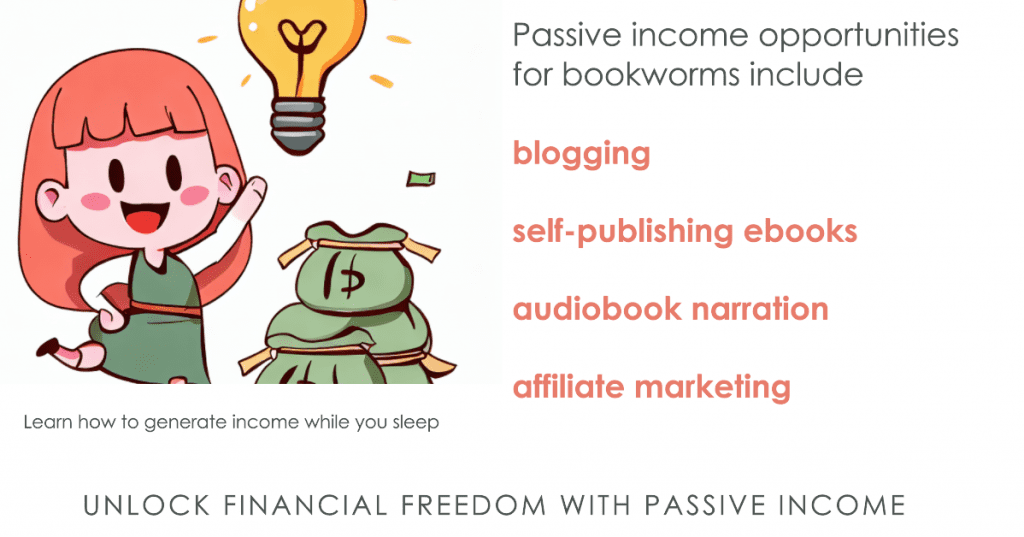 Passive income opportunities for bookworms include blogging, self-publishing ebooks, audiobook narration, and affiliate marketing, enabling them to generate financial independence through their interests.