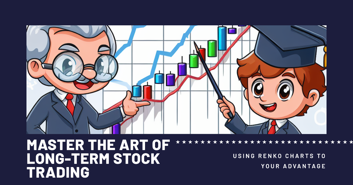 Mastering Long-Term Stock Trading with Renko Charts