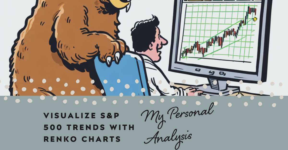 My Personal Renko Chart Analysis of S&P 500 Trends